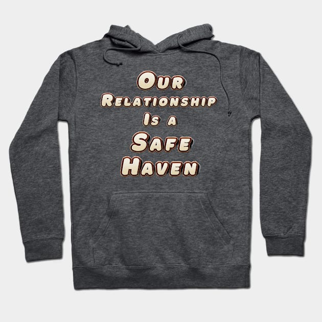 Our Relationship Is a Safe Haven Hoodie by Glenn’s Credible Designs